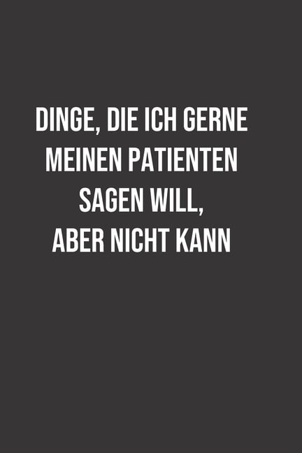 Dinge die ich gerne Meinen Patienten sagen will, aber nicht kann Ein