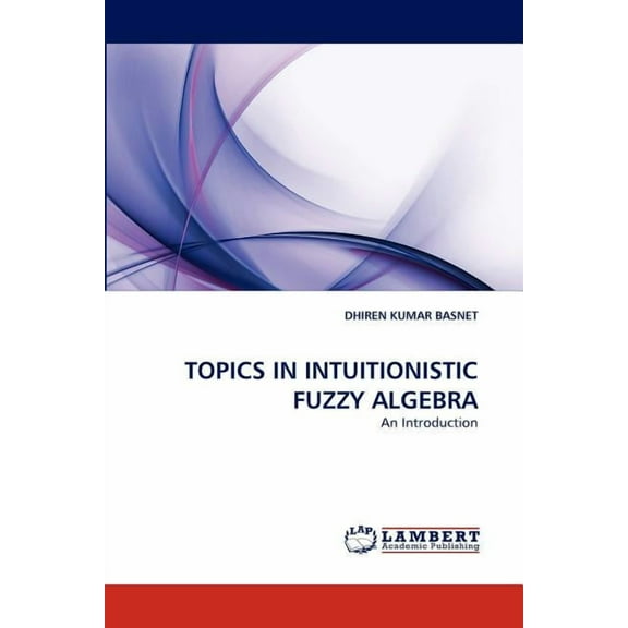 Topics in Intuitionistic Fuzzy Algebra (Paperback)