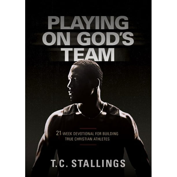 Playing on God's Team 21Week Devotional for Building True Christian