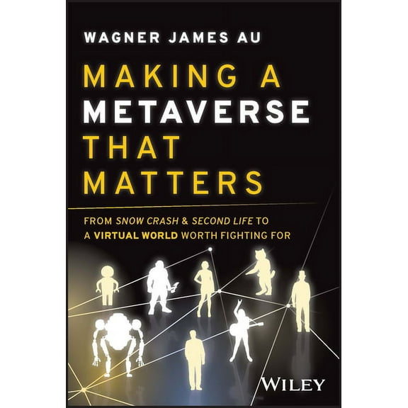 Making a Metaverse That Matters: From Snow Crash & Second Life to a Virtual World Worth Fighting for, (Hardcover)