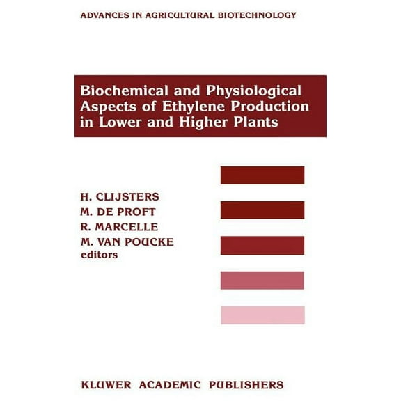 Advances in Agricultural Biotechnology Biochemical and Physiological Aspects of Ethylene Production in Lower and Higher Plants: Proceedings of a Conference Hel, Book 26, (Hardcover)