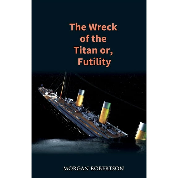 The Wreck of the Titan: The Novel That Foretold the Sinking of the Titanic, (Paperback)