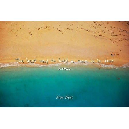 Mae West - The best way to hold a man is in your arms - Famous Quotes Laminated POSTER PRINT (Best Way To Paint Edges In A Room)