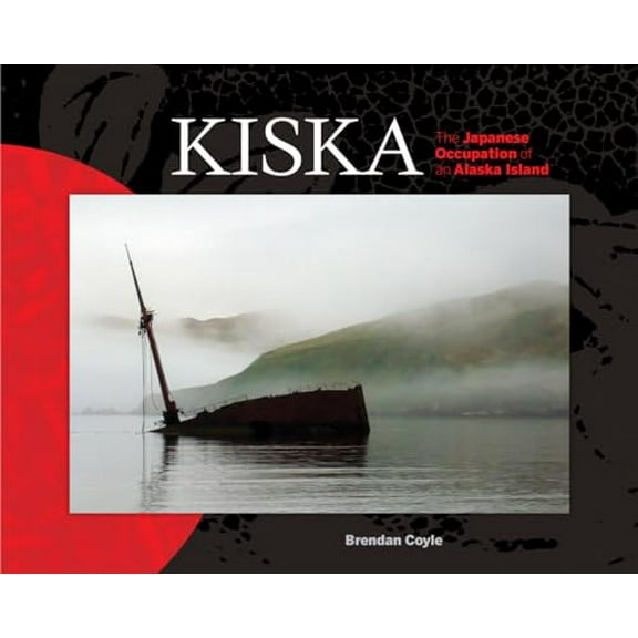 Pre-Owned Kiska: The Japanese Occupation of an Alaska Island (Hardcover) 1602232377 9781602232372