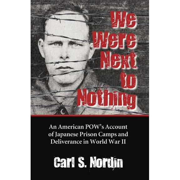 We Were Next to Nothing: An American POW's Account of Japanese Prison Camps and Deliverance in World War II, (Paperback)