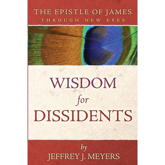 Pre-Owned Wisdom for Dissidents: The Epistle of James Through New Eyes (Paperback) 1735169099 9781735169095