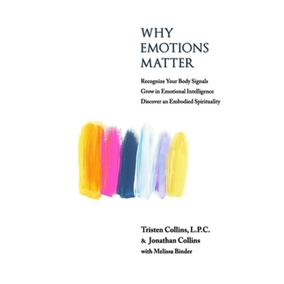 Pre-Owned Why Emotions Matter: Recognize Your Body Signals. Grow in Emotional Intelligence. Discover an Embodied Spirituality. (Paperback) 1091497907 9781091497900