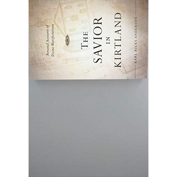 Pre-Owned The Savior in Kirtland: Personal Accounts of Divine Manifestations, 9781609071660, 1609071662, Paperback,
