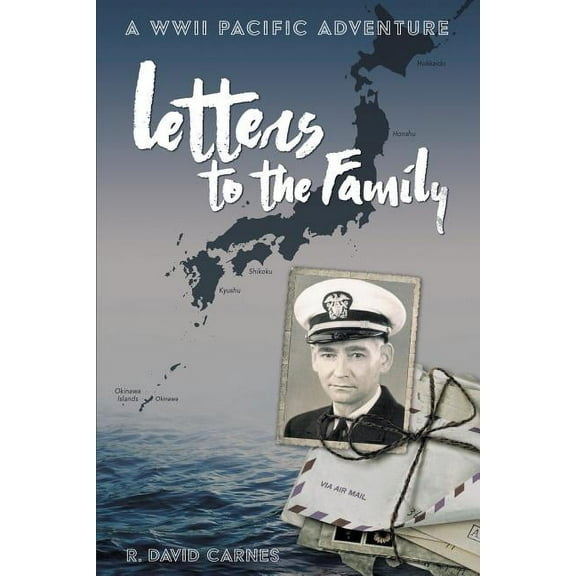 Letters to the Family: A WWII Pacific Adventure, (Paperback)