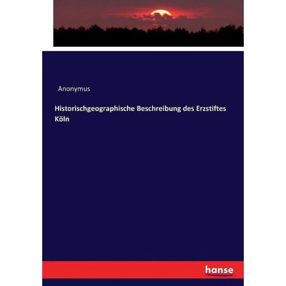 Historischgeographische Beschreibung des Erzstiftes Köln, (Paperback)