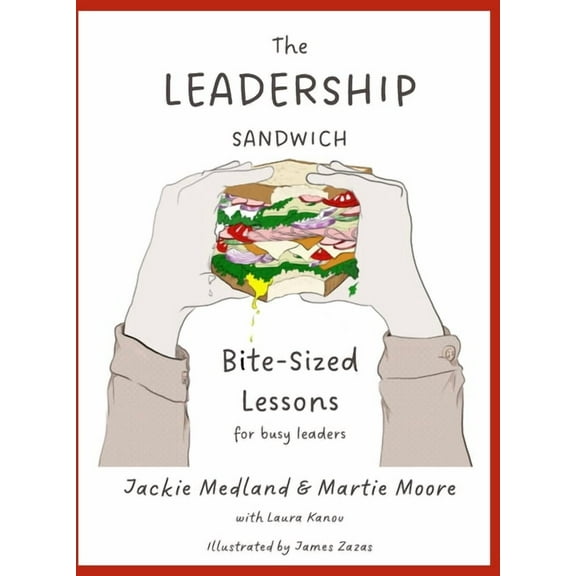 The Leadership Sandwich: Bite-Sized Lessons for Busy Leaders, (Paperback)
