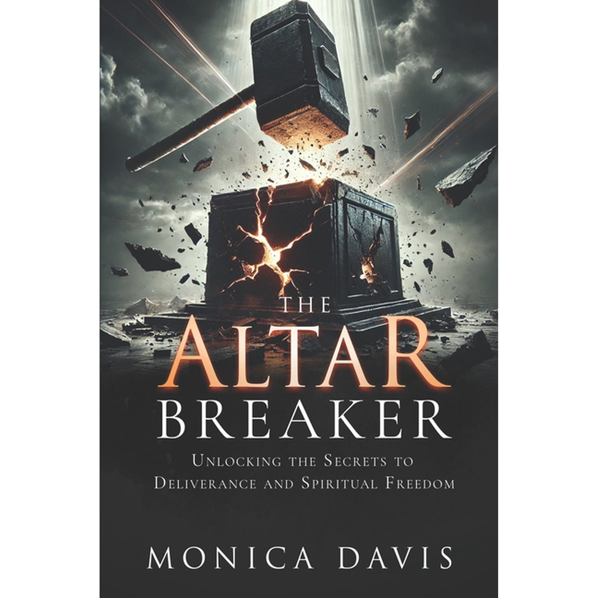 The Altar Breaker: Unlocking the Secrets to Deliverance and Spiritual Freedom (Paperback)