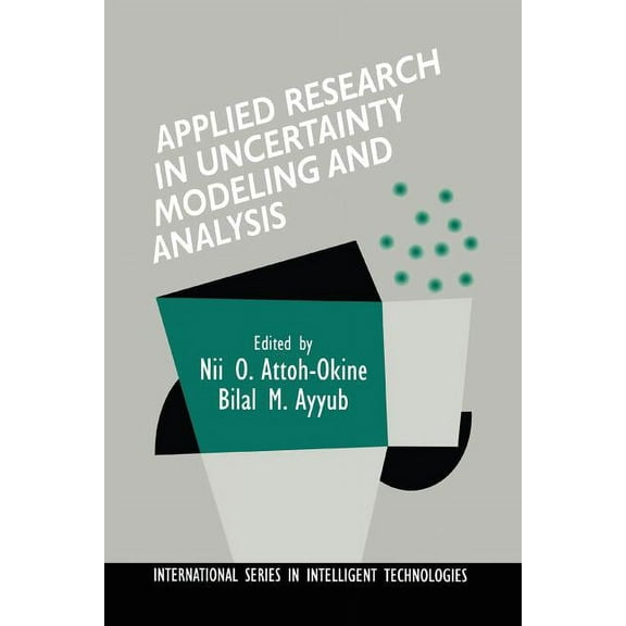 International Intelligent Technologies Applied Research in Uncertainty Modeling and Analysis, Book 20, (Paperback)