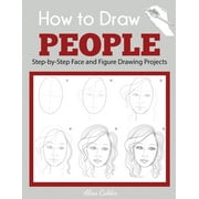 Beginner Drawing Guides How to Draw People: Step-by-Step Face and Figure Drawing Projects, (Paperback)