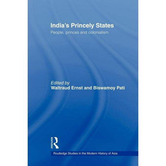 Routledge Studies in the Modern History India's Princely States: People, Princes and Colonialism, (Paperback)
