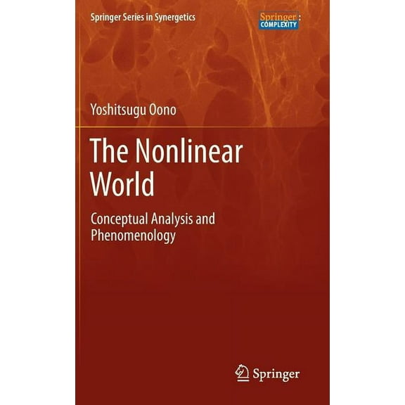 Springer Synergetics The Nonlinear World: Conceptual Analysis and Phenomenology, (Hardcover)