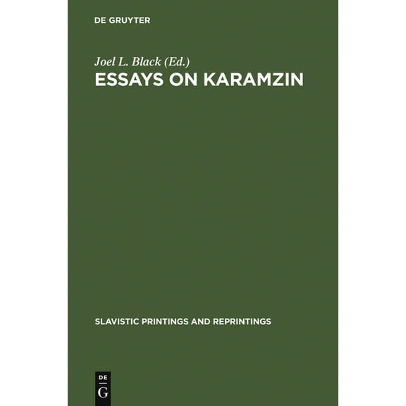 Slavistic Printings and Reprintings Essays on Karamzin: Russian Man-Of-Letters, Political Thinker, Historian, 1766-1826, Book 309, (Hardcover)