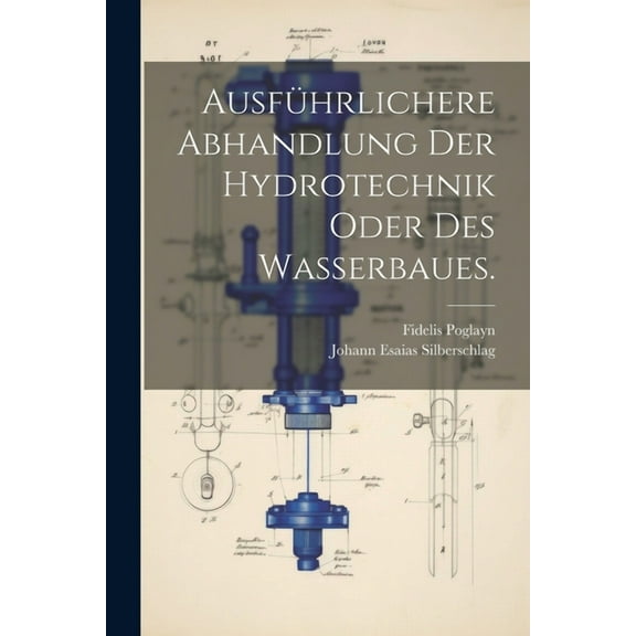 Ausführlichere Abhandlung der Hydrotechnik oder des Wasserbaues. (Paperback)