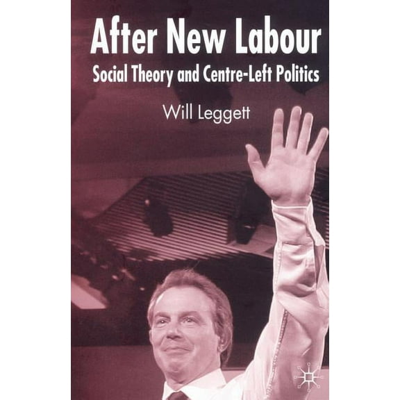 After New Labour: Social Theory and Centre-Left Politics, (Paperback)