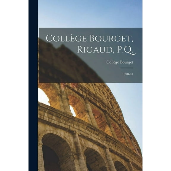 Collège Bourget, Rigaud, P.Q. [microform] : 1890-91 (Paperback)