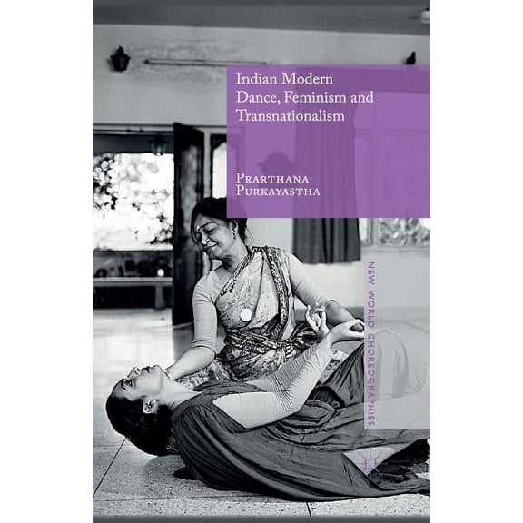 Indian Modern Dance, Feminism and Transnationalism (New World Choreographies)