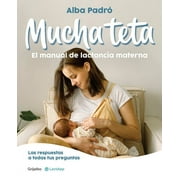 Mucha Teta. Manual de Lactancia Materna / A Lot of Breast. a Breastfeeding Handb Ook -- Alba Padr