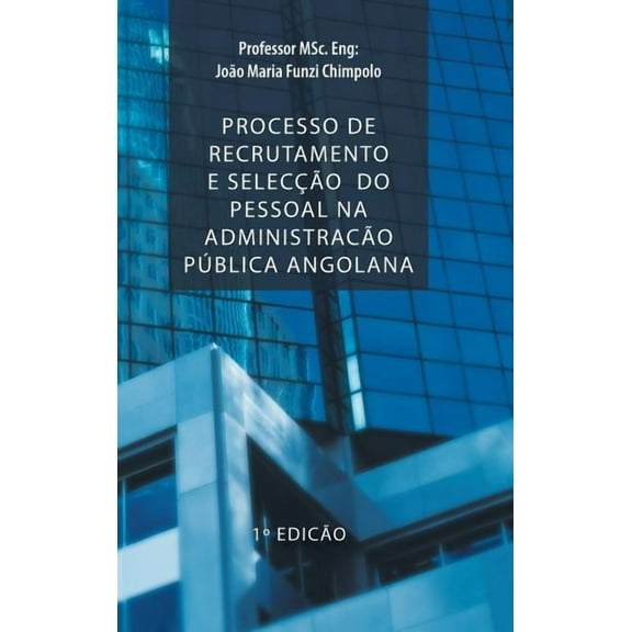 Processo de Recrutamento E Seleccao Do Pessoal Na Administracao Publica Angolana, (Hardcover)