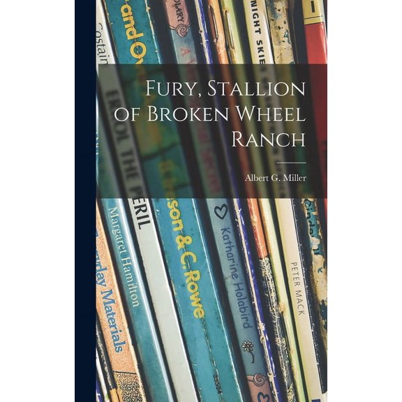 Fury, Stallion of Broken Wheel Ranch, (Hardcover)