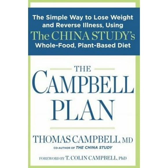 Pre-Owned The Campbell Plan : The Simple Way to Lose Weight and Reverse Illness, Using the China Study's Whole-Food, Plant-Based Diet (Hardcover) 9781623364106