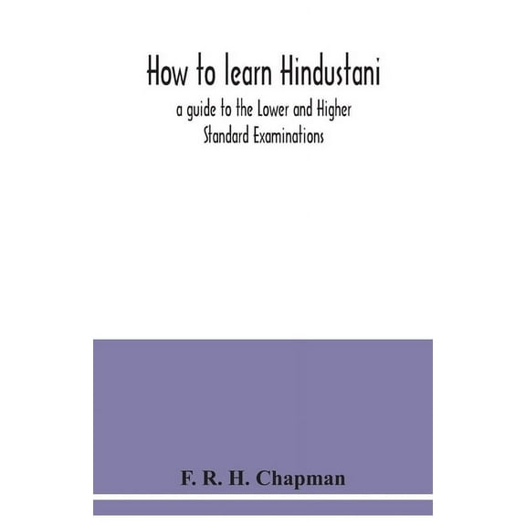 How to learn Hindustani: a guide to the Lower and Higher Standard Examinations, (Paperback)