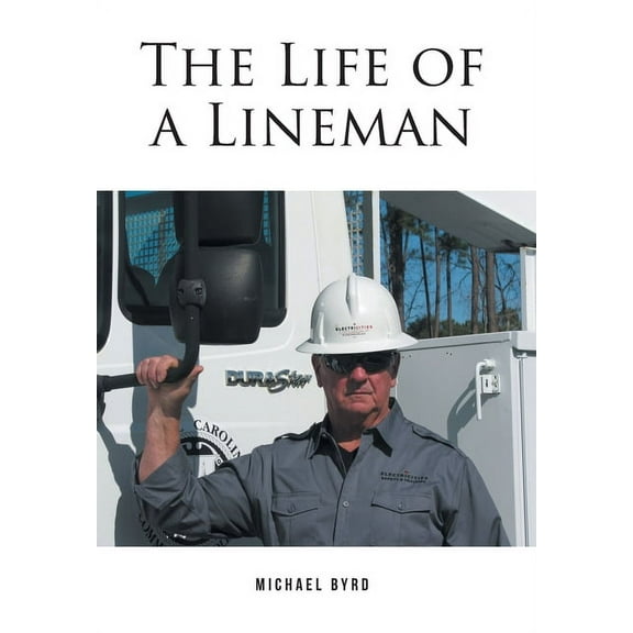The Life of a Lineman, (Hardcover)