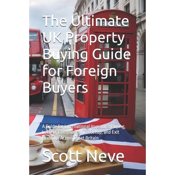 The Ultimate UK Property Buying Guide for Foreign Buyers: A Guide for International Investors: Buying, Letting, Complian, (Paperback)