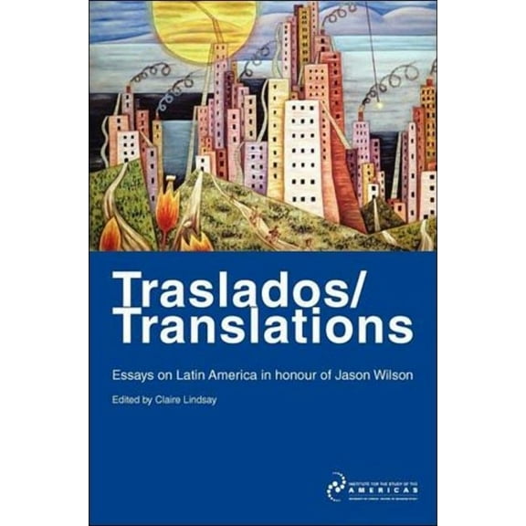 Institute of Latin American Studies: Traslados/Translations : Essays on Latin America in Honour of Jason Wilson (Paperback)