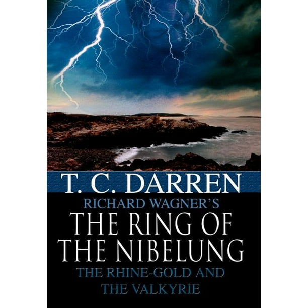 The Ring of the Nibelung The RhineGold and the Valkyrie The Ring of the Nibelung The RhineGold and the Valkyrie