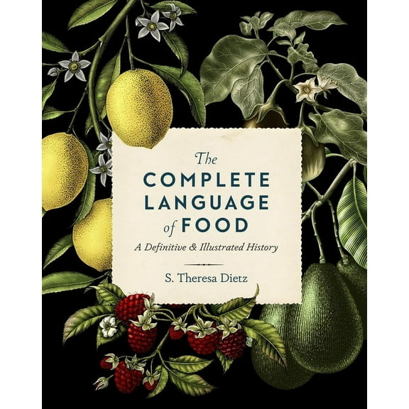 Complete Illustrated Encyclopedia The Complete Language of Food: A Definitive and Illustrated History, Book 10, (Hardcover)
