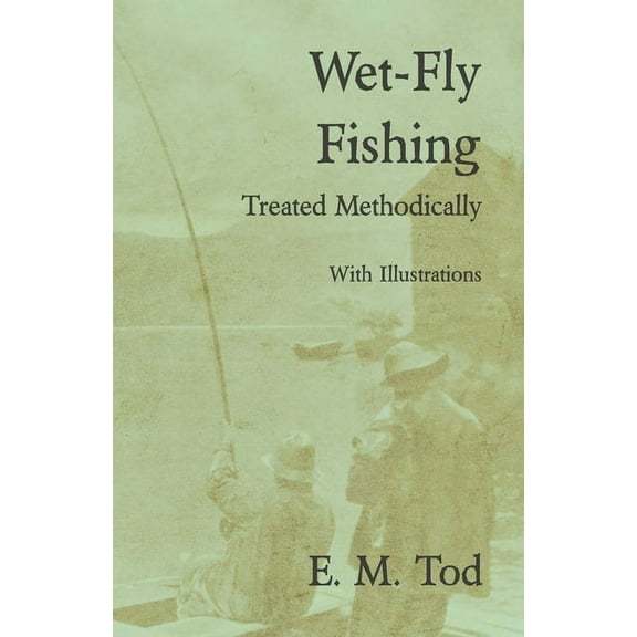 Wet-Fly Fishing - Treated Methodically - With Illustrations, (Paperback)