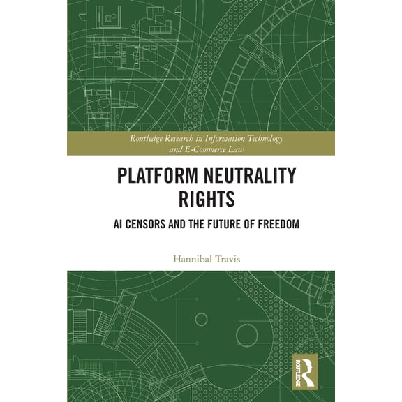 Routledge Research in Information Techno Platform Neutrality Rights: AI Censors and the Future of Freedom, (Paperback)