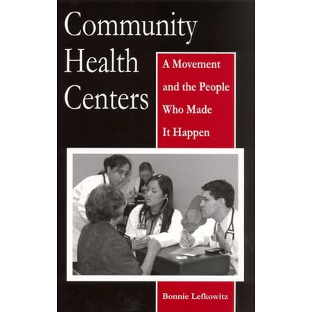 Community Health Centers : A Movement and the People Who Made It Happen, Used [Paperback]