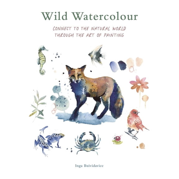 Painting Wild Watercolour: Connect to the Natural World Through the Art of Painting, (Paperback)