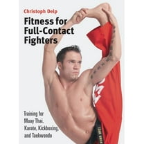 Pre-Owned Fitness for Full-Contact Fighters: Training for Muay Thai, Karate, Kickboxing, and Taekwondo (Paperback) 1583941576