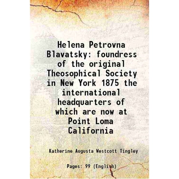 Helena Petrovna Blavatsky foundress of the original Theosophical Society in New York 1875 the international headquarters of which are now at Point Loma California 1921 [Hardcover]