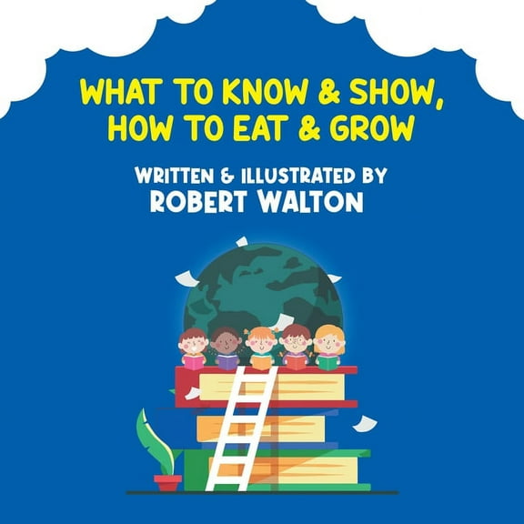 What to Know & Show, How to Eat & Grow, (Paperback)
