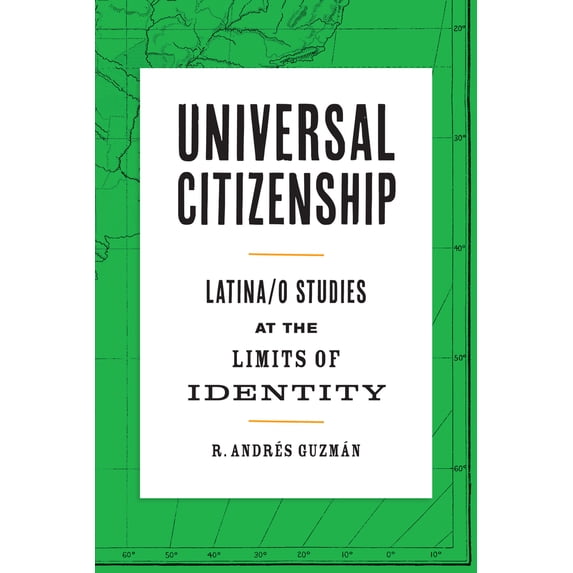Pre-Owned Universal Citizenship: Latina/O Studies at the Limits of Identity (Paperback) 1477317635 9781477317631
