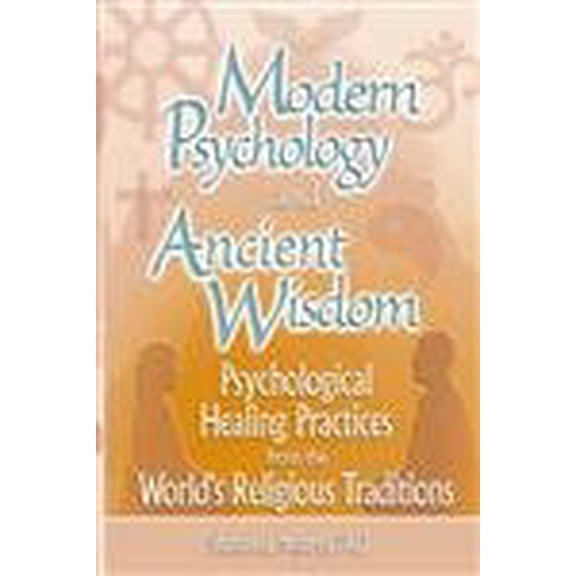 Pre-Owned Modern Psychology and Ancient Wisdom: Psychological Healing Practices from the World's Religious Traditions (Hardcover) 0789017512 9780789017512
