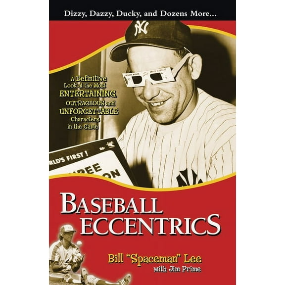 Baseball Eccentrics : A Definitive Look at the Most Entertaining, Outrageous and Unforgettable Characters in the Game (Hardcover)