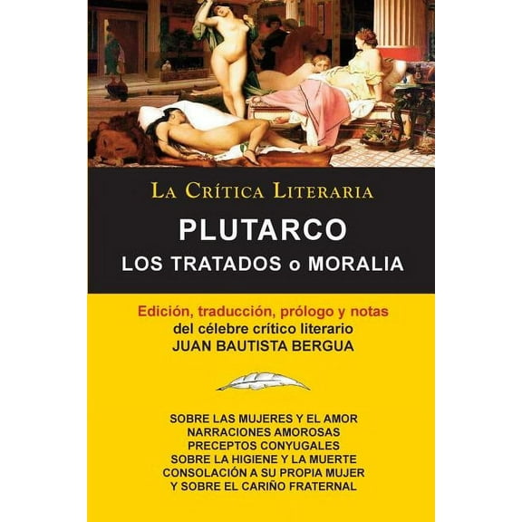 Plutarco: Los Tratados O Moralia, Coleccion La Critica Literaria Por El Celebre Critico Literario Juan Bautista Bergua, Edicione (Paperback)