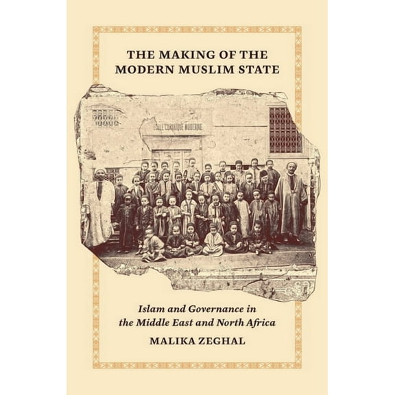 Princeton Studies in Muslim Politics The Making of the Modern Muslim State: Islam and Governance in the Middle East and North Africa, Book 90, (Paperback)