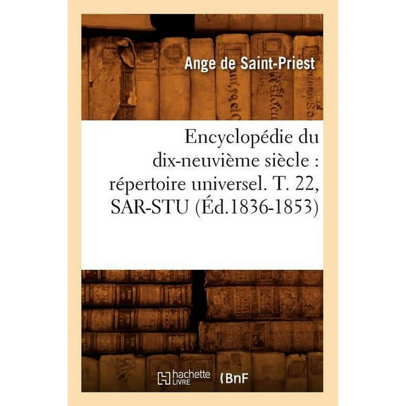 Generalites: Encyclopédie Du Dix-Neuvième Siècle: Répertoire Universel. T. 22, Sar-Stu (Éd.1836-1853) (Paperback)