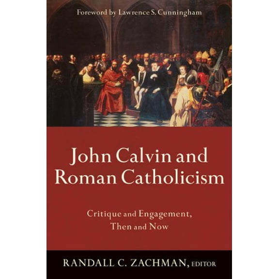 Pre-Owned John Calvin and Roman Catholicism: Critique and Engagement, Then and Now, 9780801035975, 080103597X, Paperback,