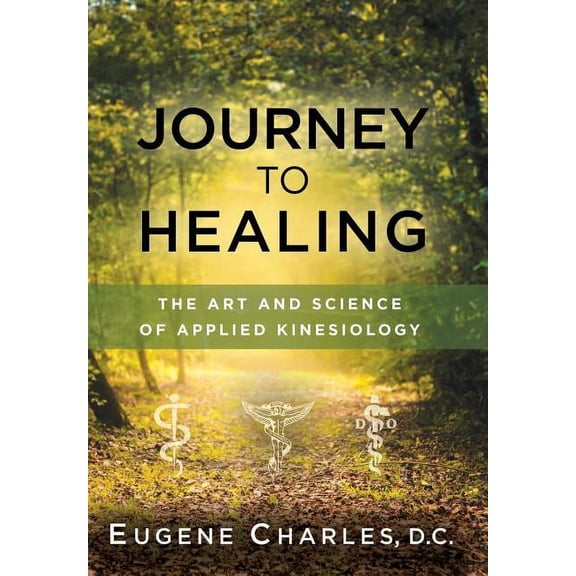 Journey to Healing: The Art and Science of Applied Kinesiology, (Hardcover)